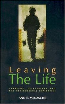 Paperback Leaving the Life: Lesbians, Ex-Lesbians and the Heterosexual Imperative Book