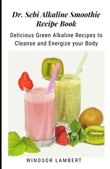 Paperback Dr. Sebi Alkaline Smoothie Recipe Book: Delicious Green Alkaline Recipes to Cleanse and Energize your Body Book