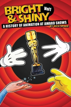 Paperback Bright & Shiny: A History of Animation at Award Shows Volume I Book