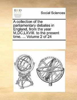 Paperback A Collection of the Parliamentary Debates in England, from the Year M, DC, LXVIII. to the Present Time. ... Volume 2 of 24 Book