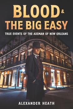 Paperback Blood & The Big Easy: True Events of The Axeman of New Orleans Book