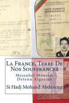 Paperback La France, Terre De Nos Souffrances: Messahel Moussa, Detenu Algerien [French] Book