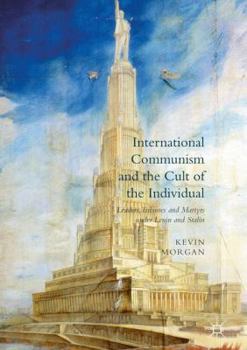 Paperback International Communism and the Cult of the Individual: Leaders, Tribunes and Martyrs Under Lenin and Stalin Book