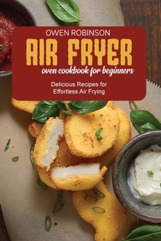 Paperback Air Fryer Oven Cookbook for Beginners: Delicious Recipes for Effortless Air Frying Book