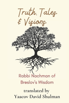 Paperback Truth, Tales and Visions: Rabbi Nachman of Breslov's Wisdom Book