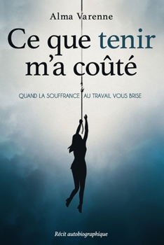 Paperback Ce que tenir m'a coûté: Quand le travail détruit en silence [French] Book