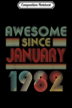 Composition Notebook: Awesome Since JANUARY 1982 Birthday Gift 38 Years Old 38th  Journal/Notebook Blank Lined Ruled 6x9 100 Pages