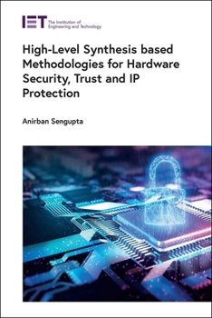 Hardcover High-Level Synthesis Based Methodologies for Hardware Security, Trust and IP Protection Book