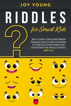 Paperback Riddles for Smart Kids: 300+ Funny Jokes and Brain Teasers for Clever Children, to Stretch Their Mind and Entertain the Whole Family. Age 6-12 Book