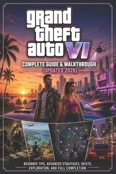 Paperback Grand Theft Auto VI Complete Guide & Walkthrough (Updated 2026): Beginner Tips, Advanced Strategies, Heists, Exploration, and Full Completion Book