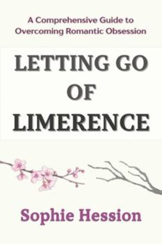 Paperback Letting Go of Limerence: A Comprehensive Guide to Overcoming Romantic Obsession Book