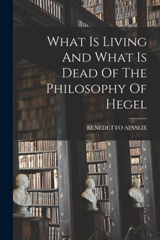 Paperback What Is Living And What Is Dead Of The Philosophy Of Hegel Book