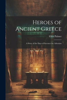 Paperback Heroes of Ancient Greece: A Story of the Days of Socrates the Athenian Book