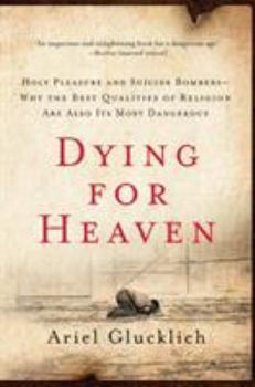 Paperback Dying for Heaven: Holy Pleasure and Suicide Bombers--Why the Best Qualities of Religion Are Also Its Most Dangerous Book