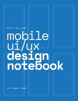 Paperback Mobile UI/UX Design Notebook: (Blue) User Interface & User Experience Design Sketchbook for App Designers and Developers - 8.5 x 11 / 120 Pages / Do Book