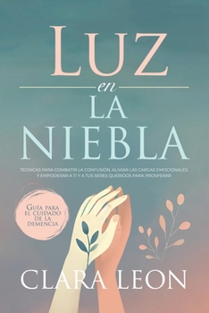Luz en la Niebla: Guía Práctica para el Cuidado de la Demencia (Spanish Edition)