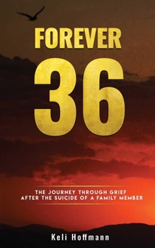 Forever 36 : The Journey Through Grief after the Suicide of a Family Member