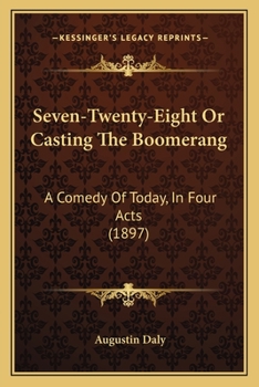 Paperback Seven-Twenty-Eight Or Casting The Boomerang: A Comedy Of Today, In Four Acts (1897) Book