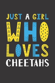 Paperback Just A Girl Who Loves Cheetahs: Funny Cheetahs Lovers Girl Women Gifts Lined Journal Notebook 6x9 120 Pages Book