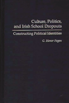 Hardcover Culture, Politics, and Irish School Dropouts: Constructing Political Identities Book