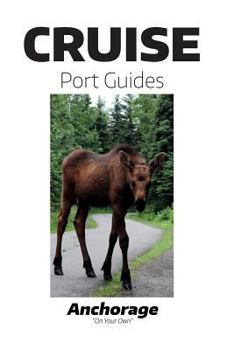 Paperback Cruise Port Guides - Anchorage: Anchorage On Your Own Book
