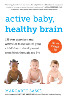 Paperback Active Baby, Healthy Brain: 135 Fun Exercises and Activities to Maximize Your Child's Brain Development from Birth Through Age 5 1/2 Book