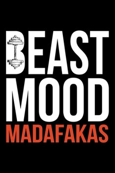 Beast Mood Madafakas: Gym Notebook. Ultimate gym workout journal to track daily workout process. A perfect workout journal for men and women.
