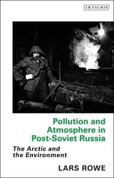 Paperback Pollution and Atmosphere in Post-Soviet Russia: The Arctic and the Environment Book