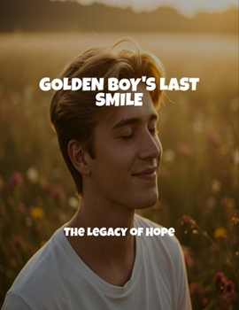 Paperback Golden Boy'S Last Smile: The Legacy Of Hope Book