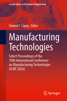 Paperback Manufacturing Technologies: Select Proceedings of the 10th International Conference on Manufacturing Technologies (Icmt 2026) Book