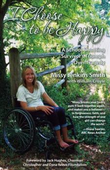 Paperback I Choose to Be Happy: A School Shooting Survivor's Triumph Over Tragedy Book