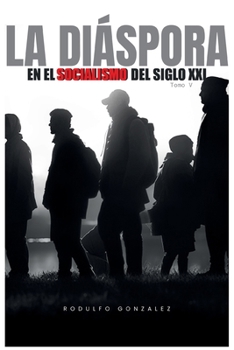 La diáspora en el Socialismo del Siglo XXI: Tomo V (Spanish Edition)