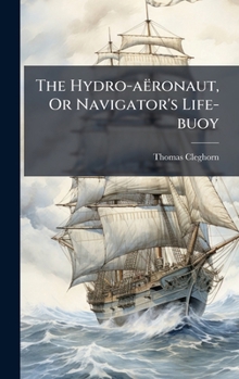 Hardcover The Hydro-aëronaut, Or Navigator's Life-buoy [Afrikaans] Book