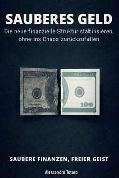 SAUBERES GELD - Saubere Finanzen, freier Geist: Die neue finanzielle Struktur stabilisieren, ohne ins Chaos zurückzufallen (Finanzielle Minimalismus und Einfaches Leben) (German Edition)