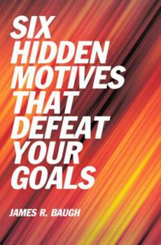 Hardcover Six Hidden Motives That Defeat Your Goals Book