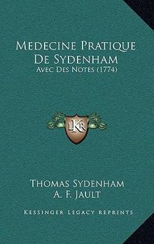 Medecine Pratique De Sydenham: Avec Des Notes (1774)