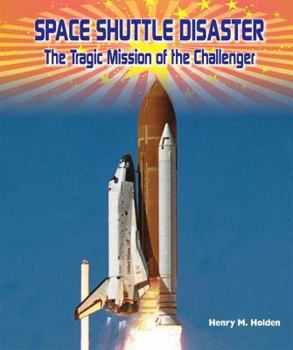 Space Shuttle Disaster: The Tragic Mission of the Challenger - Book  of the American Space Missions—Astronauts, Exploration, and Discovery