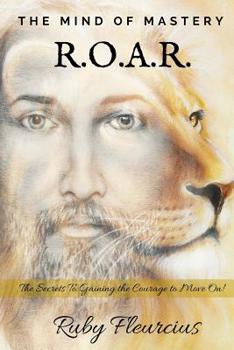Paperback The Mind of Mastery R.O.A.R.: The Secrets to Gaining the Courage to Move On! Book
