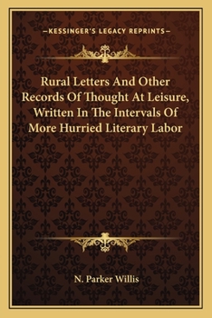 Paperback Rural Letters And Other Records Of Thought At Leisure, Written In The Intervals Of More Hurried Literary Labor Book