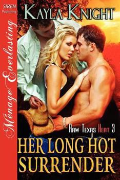 Paperback Her Long Hot Surrender [Raw Texas Heat 3] (Siren Publishing Menage Everlasting) Book