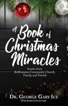 A Book of Christmas Miracles: Stories from Bellfountain Community Church, Family, and Friends