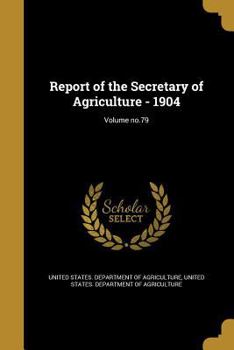 Paperback Report of the Secretary of Agriculture - 1904; Volume no.79 Book