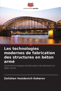 Les technologies modernes de fabrication des structures en béton armé (French Edition)