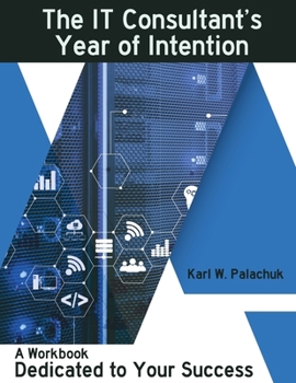 Paperback The IT Consultant's Year of Intention: A Workbook Dedicated to Your Success Book