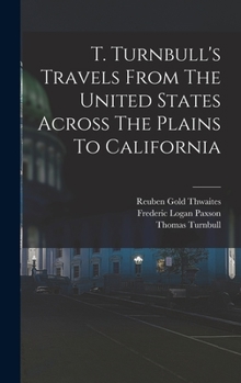 Hardcover T. Turnbull's Travels From The United States Across The Plains To California Book