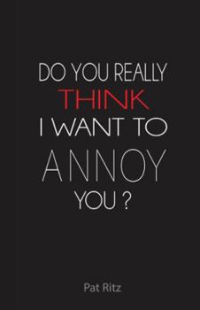 Paperback Do You Really Think I Want to Annoy You? Book