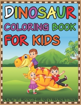 Paperback Dinosaur Coloring Book For Kids: Fantastic Dinosaur Coloring Book for Boys, Girls, Toddlers, Preschoolers, Kids 4-8 (Coloring book for young children) Book