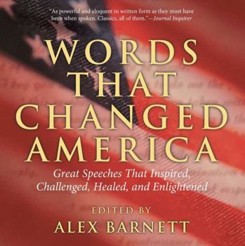 Paperback Words That Changed America: Great Speeches That Inspired, Challenged, Healed, And Enlightened Book
