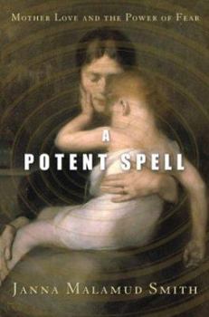 Hardcover A Potent Spell: Mother Love and the Power of Fear Book