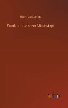 Frank on the Lower Mississippi - Book #5 of the Gunboat Series